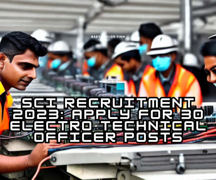 SCI Recruitment 2023 Apply for 30 Electro Technical Officer Posts